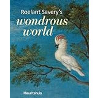 Roelant Savery’s Wondrous World