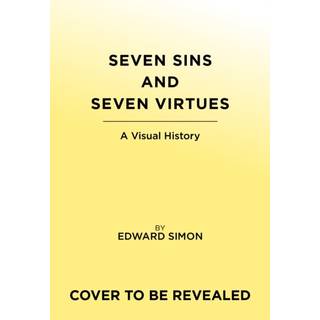 The Seven Deadly Sins and Seven Heavenly Virtues