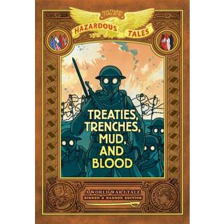 Treaties, Trenches, Mud, and Blood: Bigger & Badder Edition (Nathan Hale's Hazardous Tales #4)