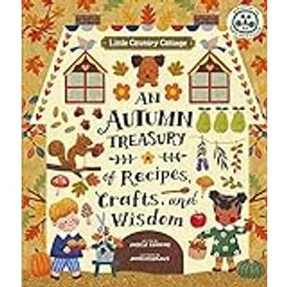 Little Country Cottage: An Autumn Treasury of Recipes, Crafts and Wisdom