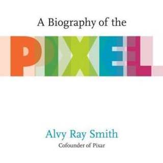 A Biography Of The Pixel