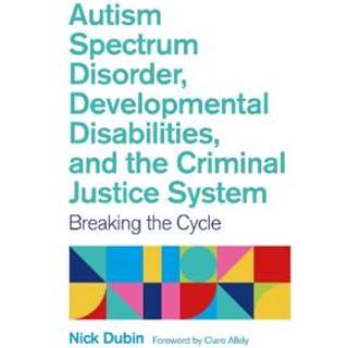 Autism Spectrum Disorder, Developmental Disabilities, and the Criminal Justice System