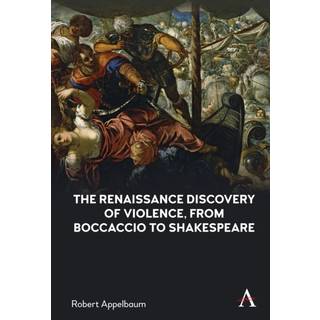 The Renaissance Discovery of Violence, from Boccaccio to Shakespeare
