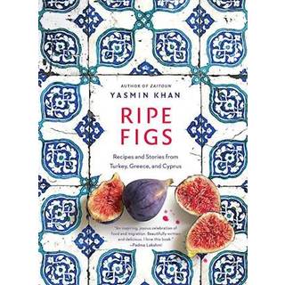 Ripe Figs - Recipes and Stories from Turkey, Greece, and Cyprus