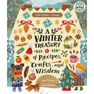 Little Country Cottage: A Winter Treasury of Recipes, Crafts and Wisdom