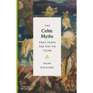The Celtic Myths That Shape the Way We Think