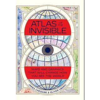 Atlas of the Invisible - Maps and Graphics That Will Change How You See the World