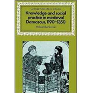 Knowledge and Social Practice in Medieval Damascus, 1190–1350