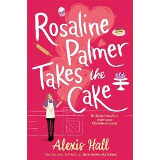 Rosaline Palmer Takes the Cake: by the author of Boyfriend Material
