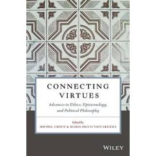 Connecting Virtues: Advances in Ethics, Epistemology, and Political Philosophy