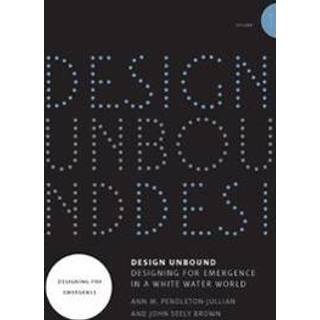 Design Unbound: Designing for Emergence in a White Water World