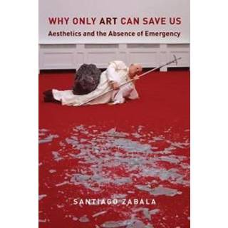 Why Only Art Can Save Us