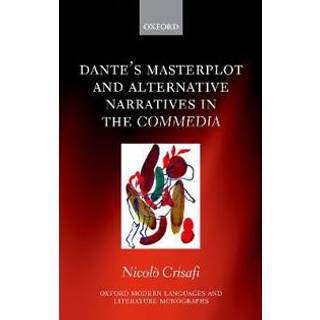 Dante's Masterplot and Alternative Narratives in the Commedia