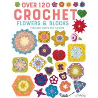 Over 120 Crochet Flowers and Blocks