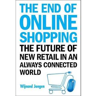 End Of Online Shopping, The: The Future Of New Retail In An Always Connected World