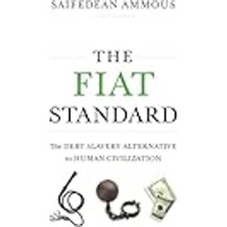 The Fiat Standard - Debt Slavery Alternative to Human Civilization - Hardcover