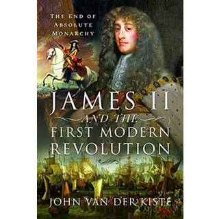 James II and the First Modern Revolution