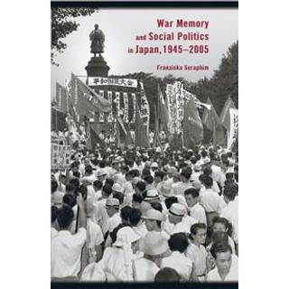 War Memory and Social Politics in Japan, 1945–2005