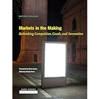 Markets in the Making – Rethinking Competition, Goods, and Innovation