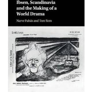Ibsen, Scandinavia and the Making of a World Drama