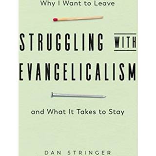 Struggling with Evangelicalism – Why I Want to Leave and What It Takes to Stay