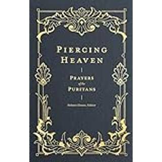 Piercing Heaven – Prayers of the Puritans