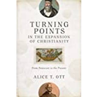 Turning Points in the Expansion of Christianity – From Pentecost to the Present