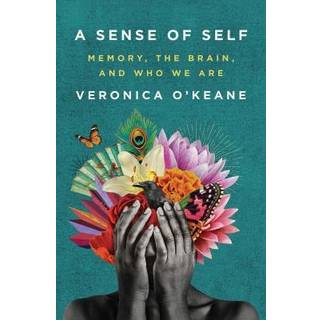 A Sense of Self - Memory, the Brain, and Who We Are