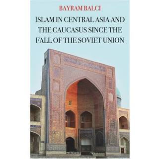Islam in Central Asia and the Caucasus Since the Fall of the Soviet Union