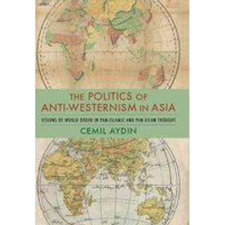 The Politics of Anti-Westernism in Asia