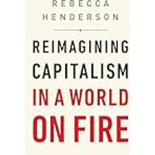 Reimagining Capitalism in a World on Fire