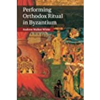 Performing Orthodox Ritual in Byzantium