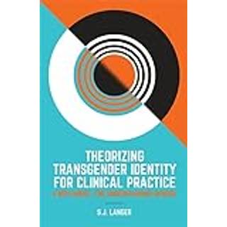 Theorizing Transgender Identity for Clinical Practice
