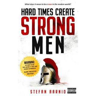 Hard Times Create Strong Men