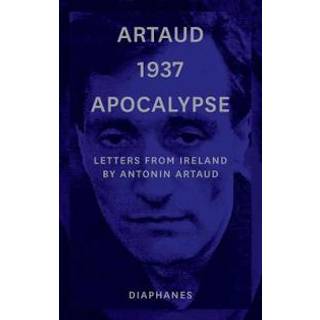 Artaud 1937 Apocalypse – Letters from Ireland August to 21 September 1937