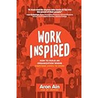 WorkInspired: How to Build an Organization Where Everyone Loves to Work