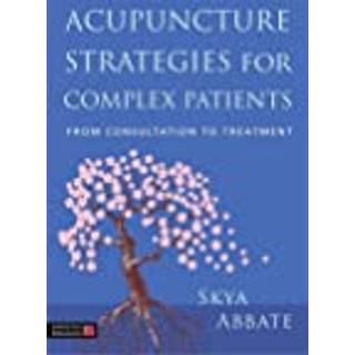 Acupuncture Strategies for Complex Patients