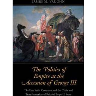 The Politics of Empire at the Accession of George III