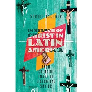 In Search of Christ in Latin America – From Colonial Image to Liberating Savior