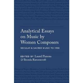 Analytical Essays on Music by Women Composers: Secular & Sacred Music to 1900