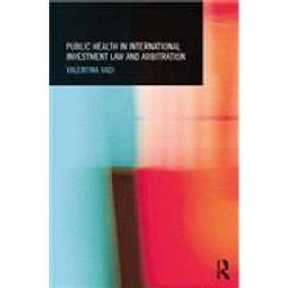 Public Health in International Investment Law and Arbitration