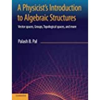 A Physicist's Introduction to Algebraic Structures