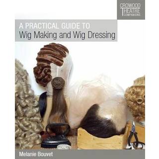 Practical Guide to Wig Making and Wig Dressing