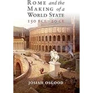 Rome and the Making of a World State, 150 BCE–20 CE