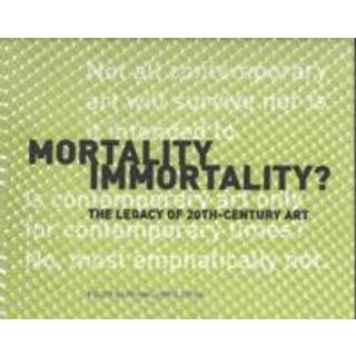 Mortality Immortality? – The Legacy of 20th–Century Art