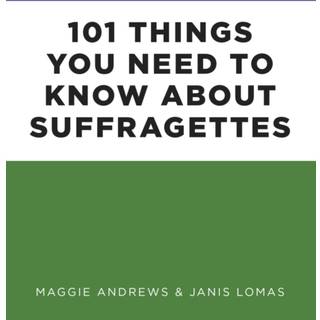 101 Things You Need to Know About Suffragettes