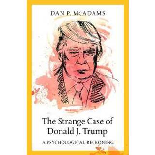 The Strange Case of Donald J. Trump