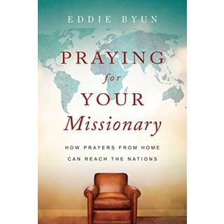 Praying for Your Missionary – How Prayers from Home Can Reach the Nations