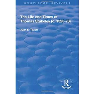 The Life and Times of Thomas Stukeley (c.1525-78)