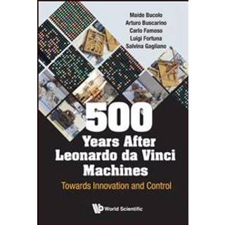 500 Years After Leonardo Da Vinci Machines: Towards Innovation And Control